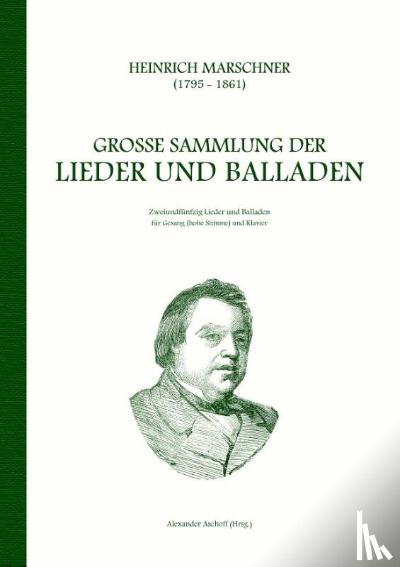Marschner, Heinrich - Heinrich Marschner - Grosse Sammlung der Lieder und Balladen (hoch)