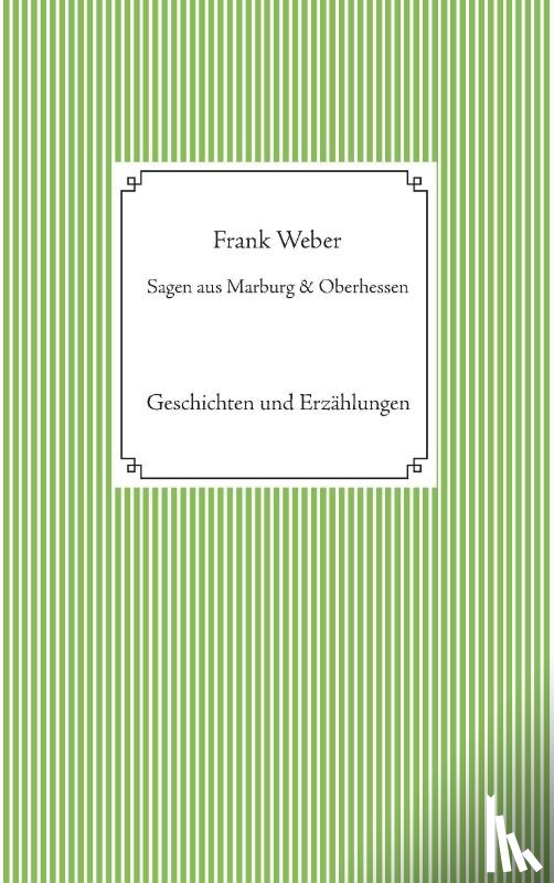 Weber, Frank - Sagen aus Marburg und Oberhessen