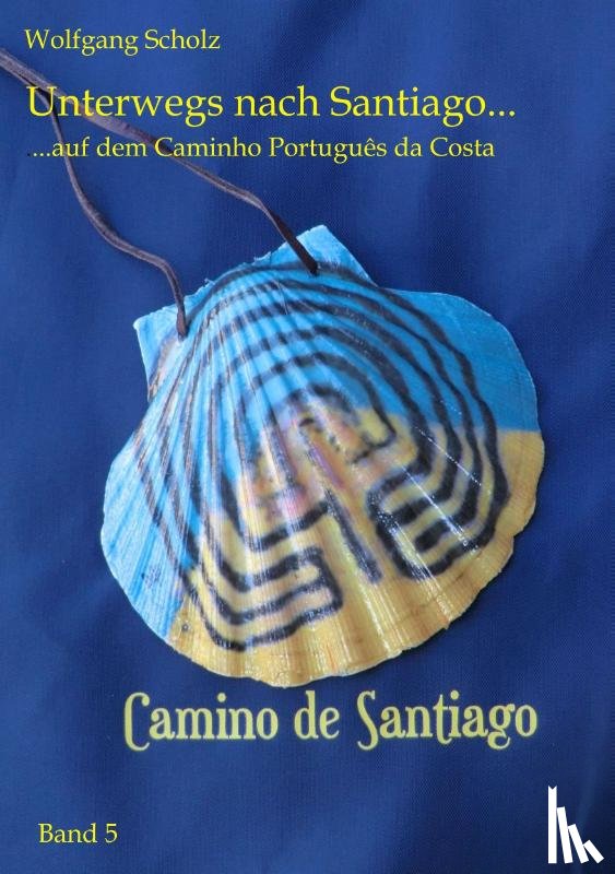 Scholz, Wolfgang - Unterwegs nach Santiago ...