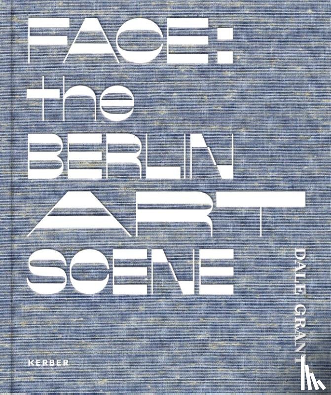 Kikol, Larissa, Wolbergs, Benjamin - Face: the Berlin Art Scene