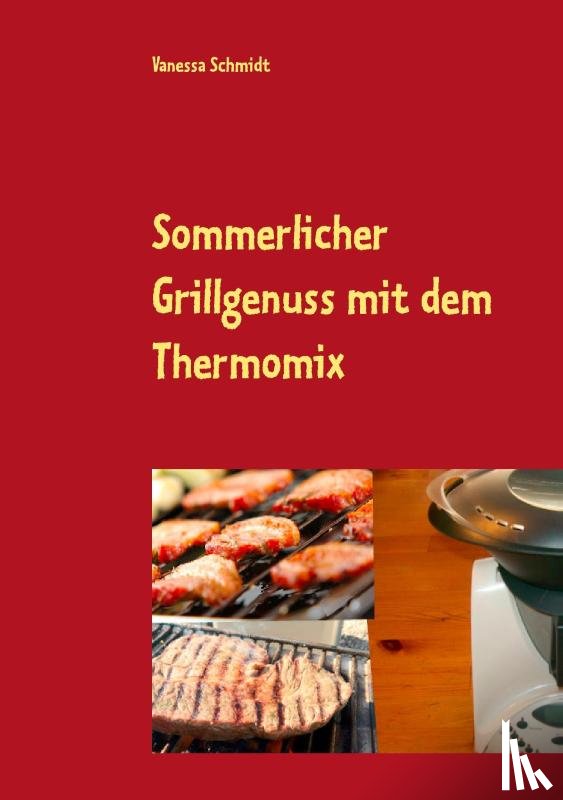 Schmidt, Vanessa - Sommerlicher Grillgenuss mit dem Thermomix