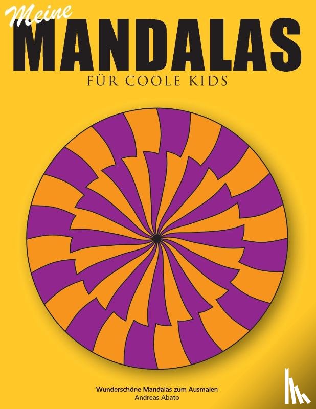 Abato, Andreas - Meine Mandalas - Fur coole Kids - Wunderschoene Mandalas zum Ausmalen