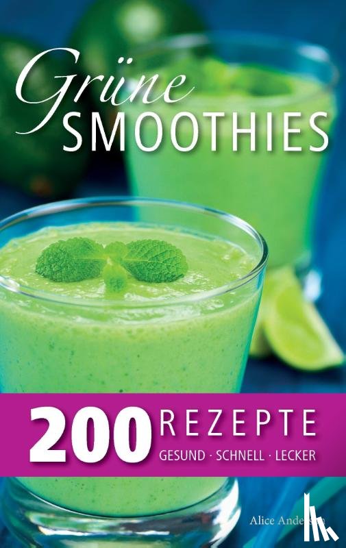 Anderson, Alice - Grune Smoothies - 200 Rezepte