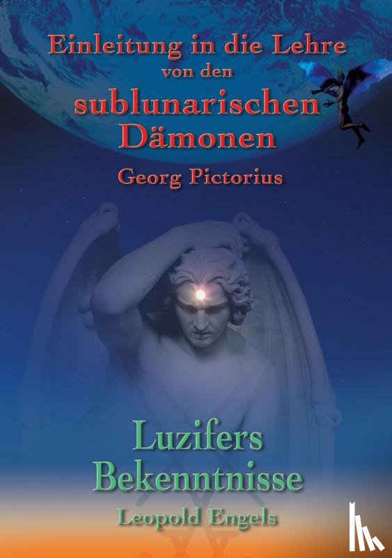 Engel, Leopold, Pictorius, Georg - Luzifers Bekenntnisse und Einleitung in die Lehre von den sublunarischen Damonen