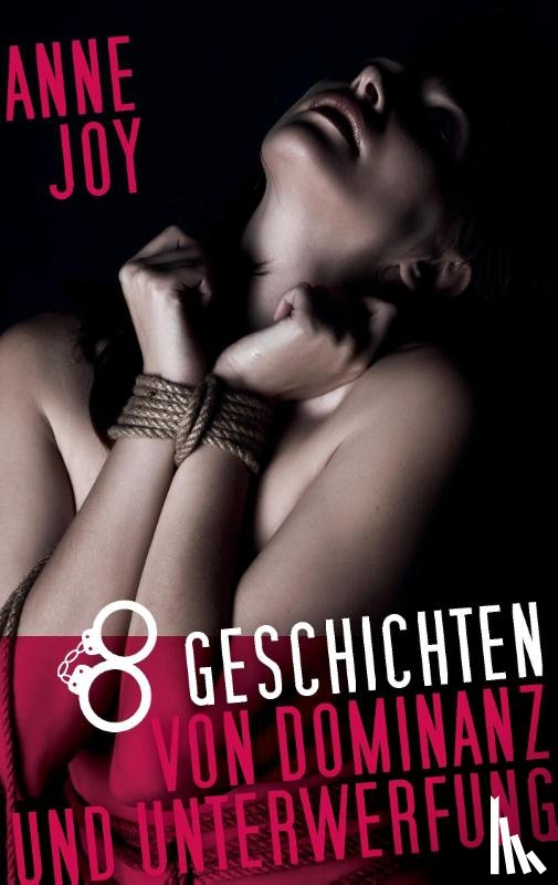 Joy, Anne - 8 Geschichten von Dominanz und Unterwerfung