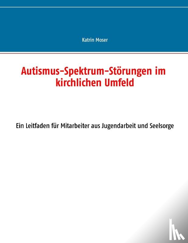 Moser, Katrin - Autismus-Spektrum-Stoerungen im kirchlichen Umfeld