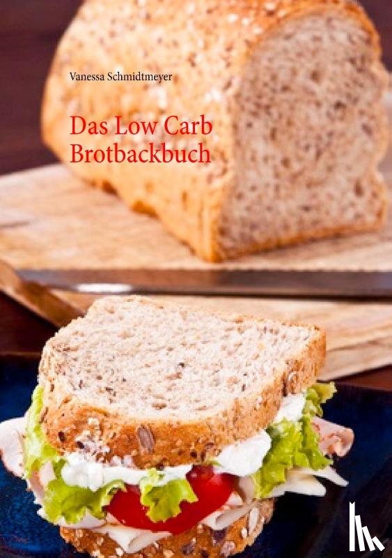 Schmidtmeyer, Vanessa - Das Low Carb Brotbackbuch