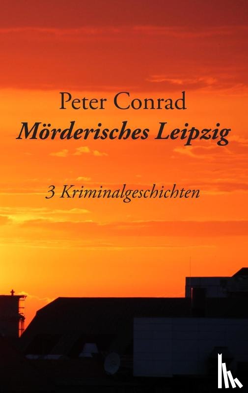 Conrad, Peter (Brandeis University) - Moerderisches Leipzig