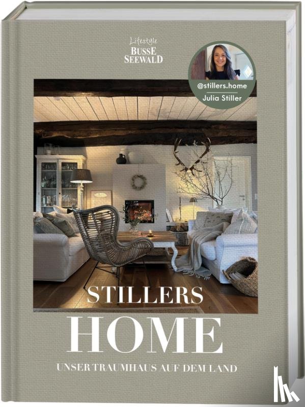 Stiller, Julia - Stillers Home - unser Traumhaus auf dem Land
