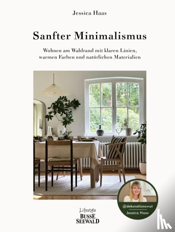 Haas, Jessica - Sanfter Minimalismus. Wohnen am Waldrand mit klaren Linien, warmen Farben und natürlichen Materialien