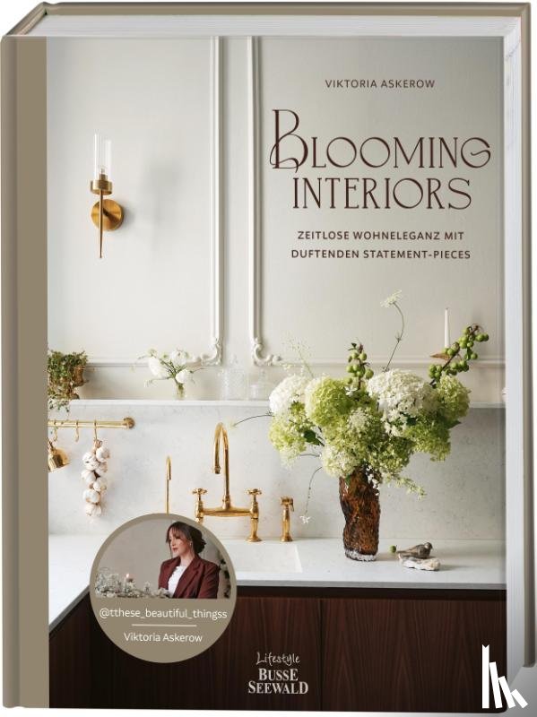 Askerow, Viktoria - Blooming Interiors. Von Viktoria Askerow aka @tthese_beautiful_thingss