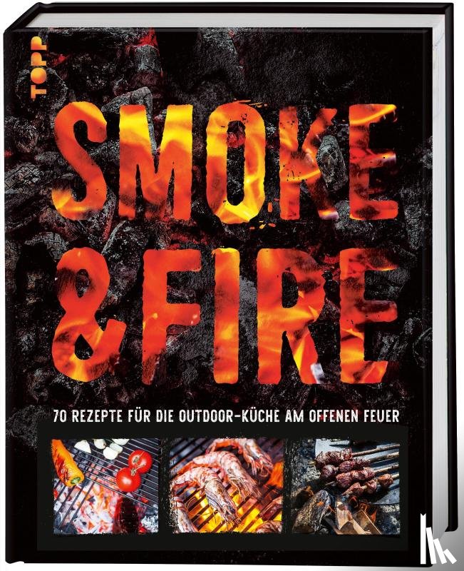 Koren, Drees - Smoke & Fire. 70 Rezepte für die Outdoor-Küche am offenen Feuer