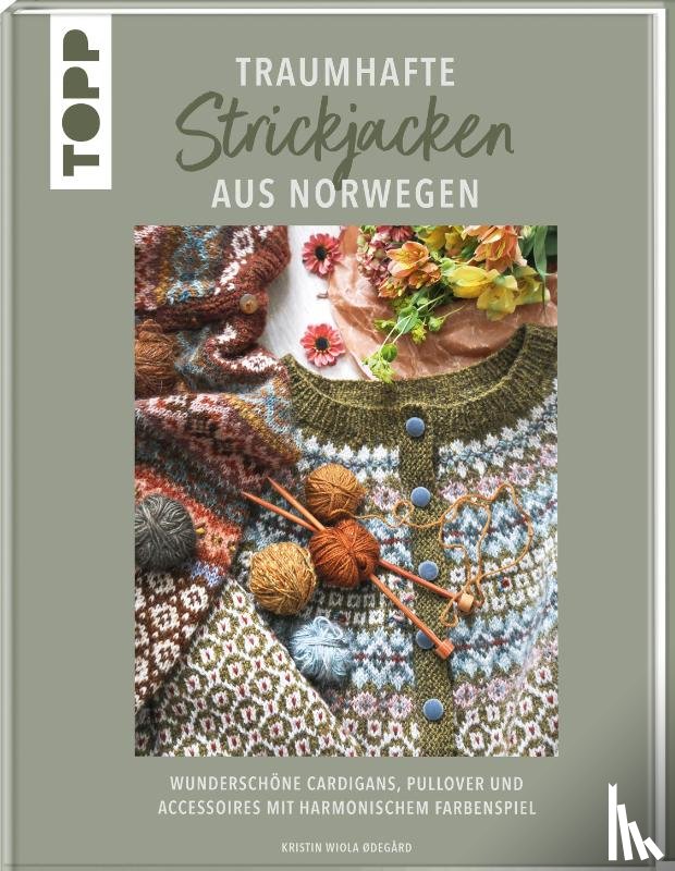 Ødega°rd, Kristin Wiola - Traumhafte Strickjacken aus Norwegen