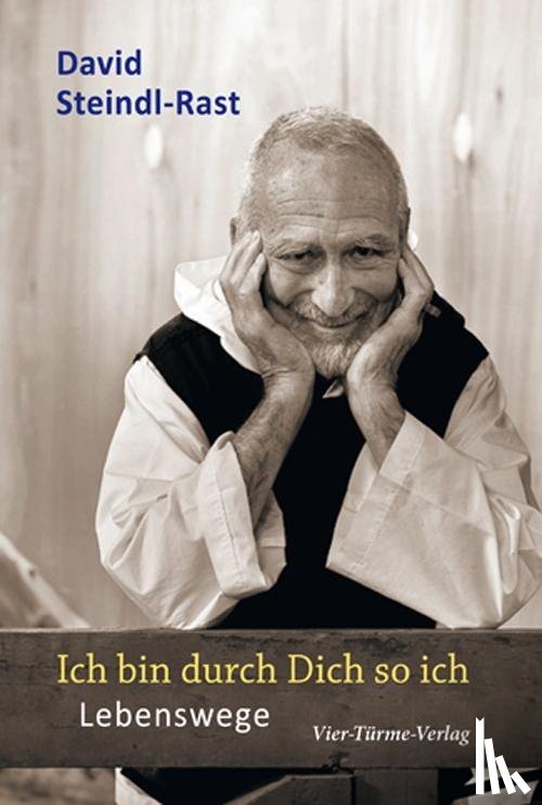 Steindl-Rast, David - Ich bin durch Dich so ich - Lebenswege