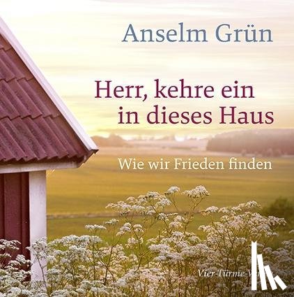 Grün, Anselm, Bittlinger, Clemens - Herr, kehre ein in dieses Haus