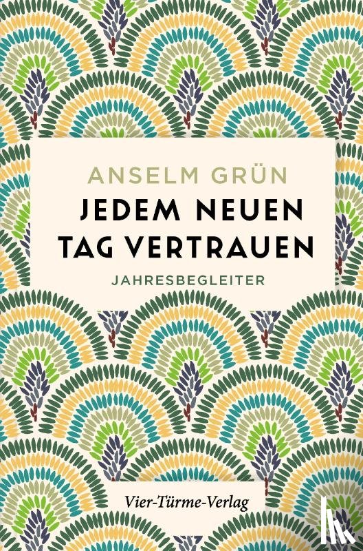 Grün, Anselm - Jedem neuen Tag vertrauen