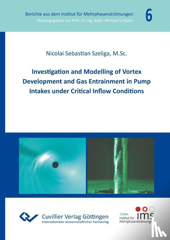 Szeliga, Nicolai Sebastian - Investigation and Modelling of Vortex Development and Gas Entrainment in Pump Intakes under Critical Inflow Conditions