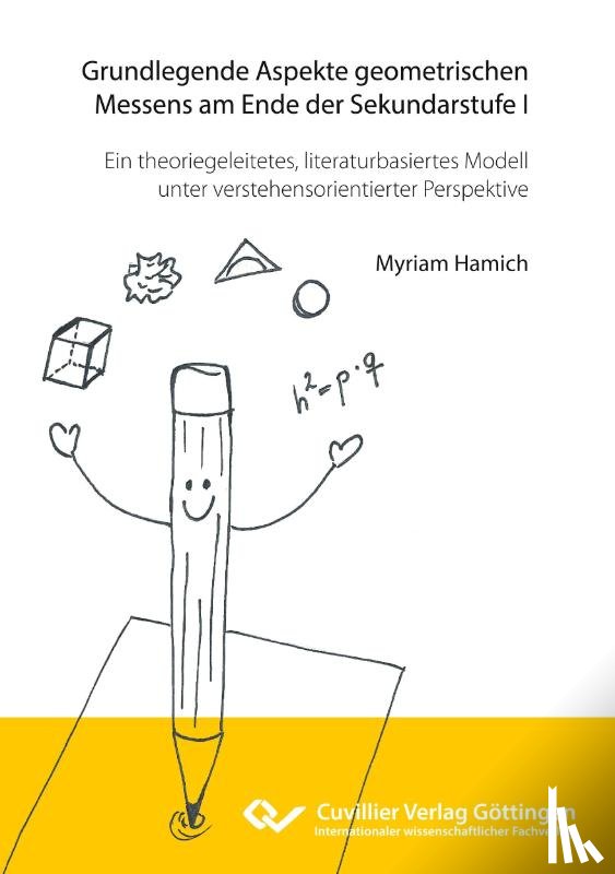 Hamich, Myriam - Grundlegende Aspekte geometrischen Messens am Ende der Sekundarstufe I. Ein theoriegeleitetes, literaturbasiertes Modell unter verstehensorientierter Perspektive