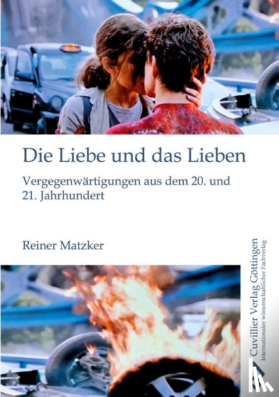 Matzker, Reiner - Die Liebe und das Lieben. Vergegenwärtigungen aus dem 20. und 21. Jahrhundert
