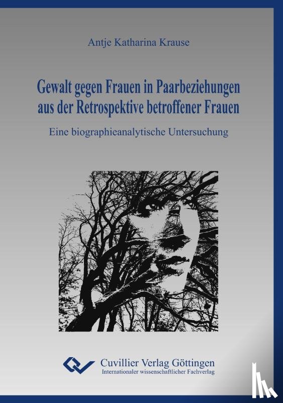 Krause, Antje Katharina - Gewalt gegen Frauen in Paarbeziehungen aus der Retrospektive betroffener Frauen
