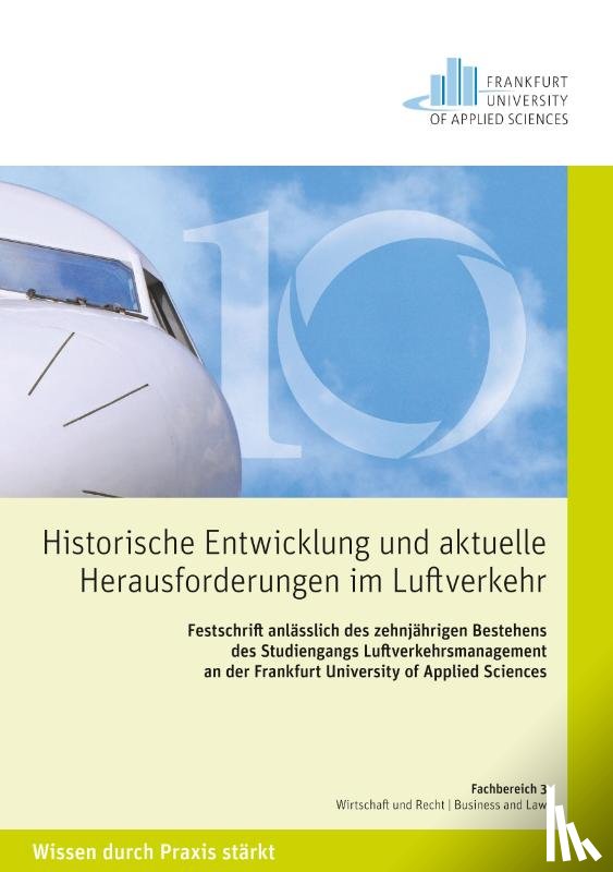 - Historische Entwicklungen und aktuelle Herausforderungen im Luftverkehr. Festschrift anlässlich des zehnjährigen Bestehens des Studiengangs Luftverkehrsmanagement an der Frankfurt University of Applied Sciences