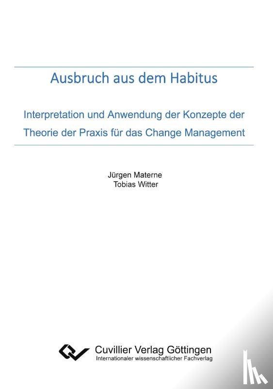 Materne, Jürgen, Witter, Tobias - Ausbruch aus dem Habitus. Interpretation und Anwendung der Konzepte der Theorie der Praxis für das Change Management