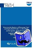 Dreyer, Heiko - Econometric Analysis of European Food and Agricultural Trade in a Liberalized and Integrating Global Economy. Insights from Gravity, PTM and Survival Models