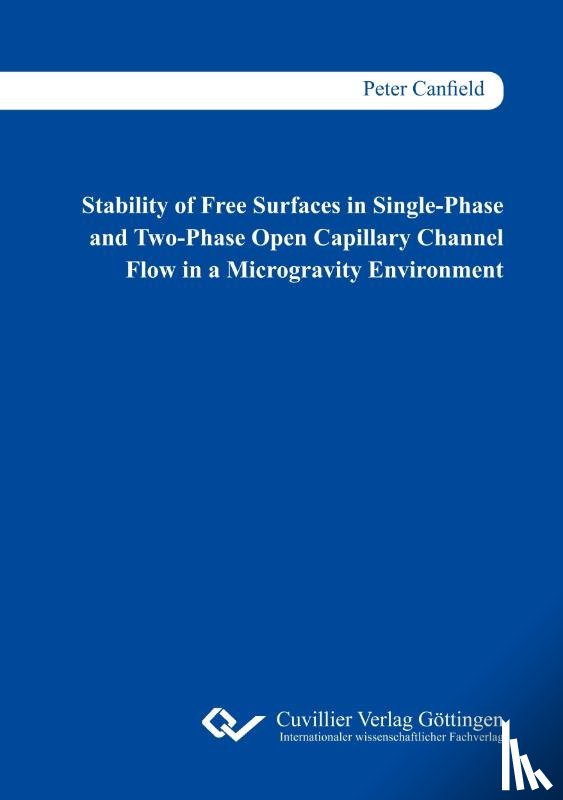 Canfield, Peter - Stability of Free Surfaces in Single-Phase and Two-Phase Open Capillary Channel Flow in a Microgravity Environment