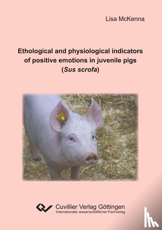 Lisa, McKenna - Ethological and physiological indicators of positive emotions in juvenile pigs (Sus scrofa)