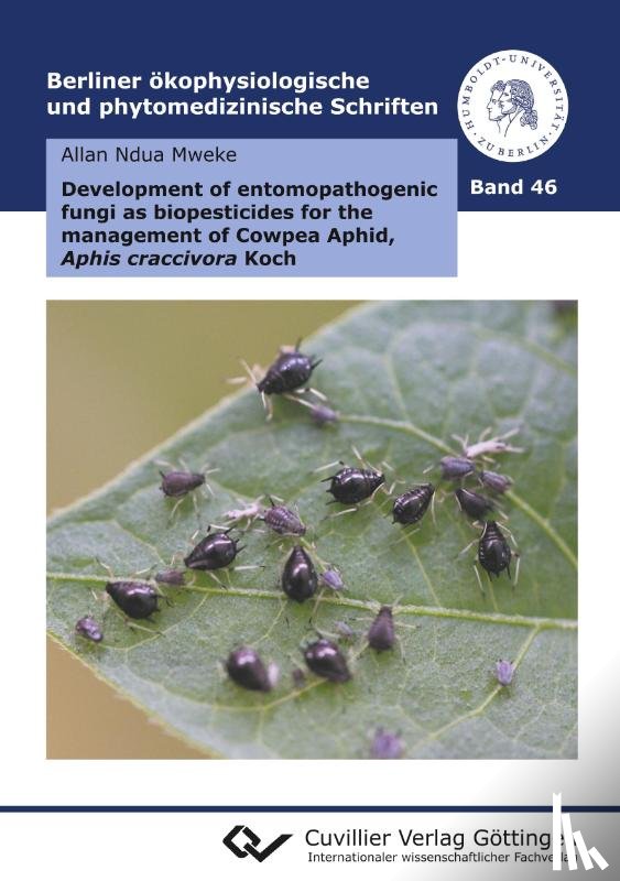 Mweke, Allan Ndua - Development of entomopathogenic fungi as biopesticides for the management of Cowpea Aphid, Aphis craccivora Koch (Band 46)