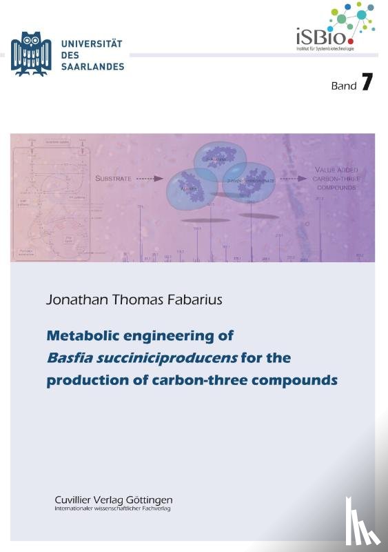 Fabarius, Jonathan Thomas - Metabolic engineering of Basfia succiniciproducens for the production of carbon-three compounds (Band 7)