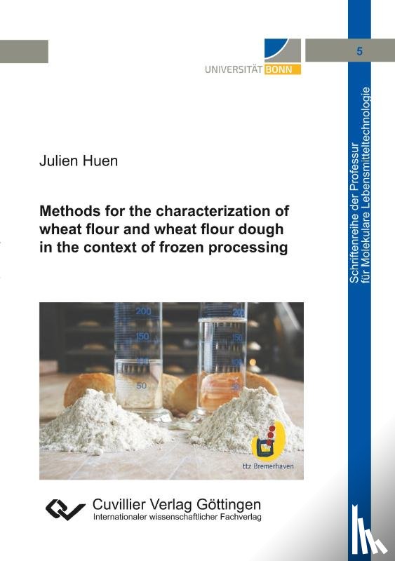 Huen, Julien - Methods for the characterization of wheat flour and wheat flour dough in the context of frozen processing (Band 5)