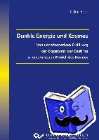 Beer, Oskar - Dunkle Energie und Kosmos - Von der alternativen Erklärung der Expansion der Gestirne zu einem neuen Modell des Kosmos