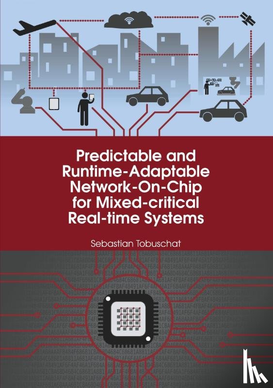 Tobuschat, Sebastian - Predictable and Runtime-Adaptable Network-On-Chip for Mixed-critical Real-time Systems