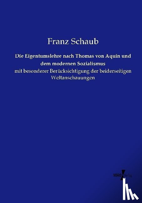 Schaub, Franz - Die Eigentumslehre nach Thomas von Aquin und dem modernen Sozialismus