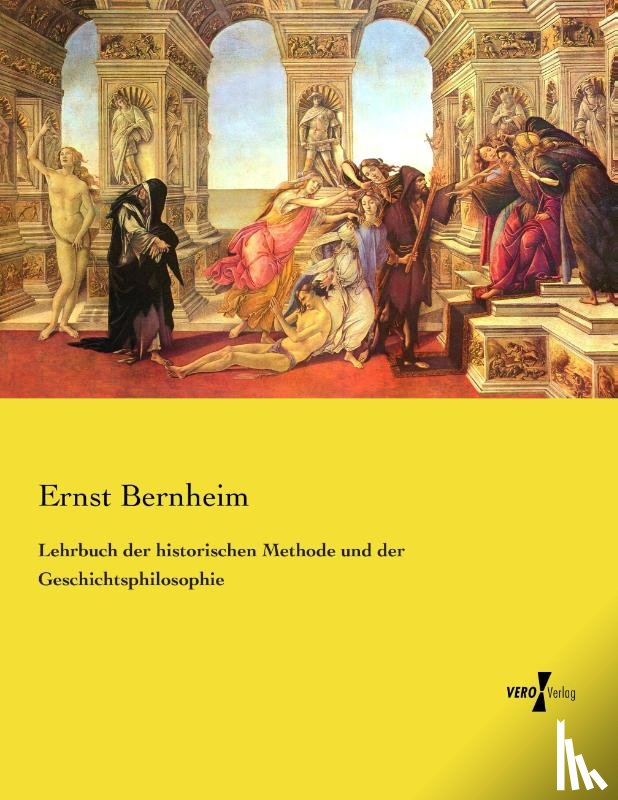 Bernheim, Ernst - Lehrbuch der historischen Methode und der Geschichtsphilosophie