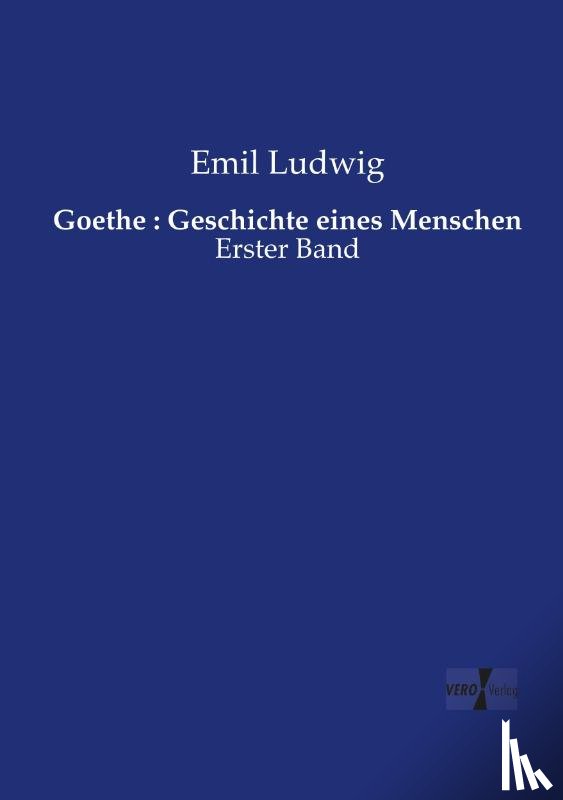 Ludwig, Emil - Goethe : Geschichte eines Menschen