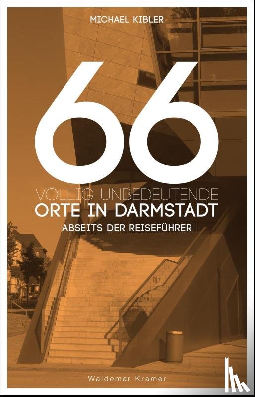 Kibler, Michael - 66 völlig unbedeutende Orte in Darmstadt