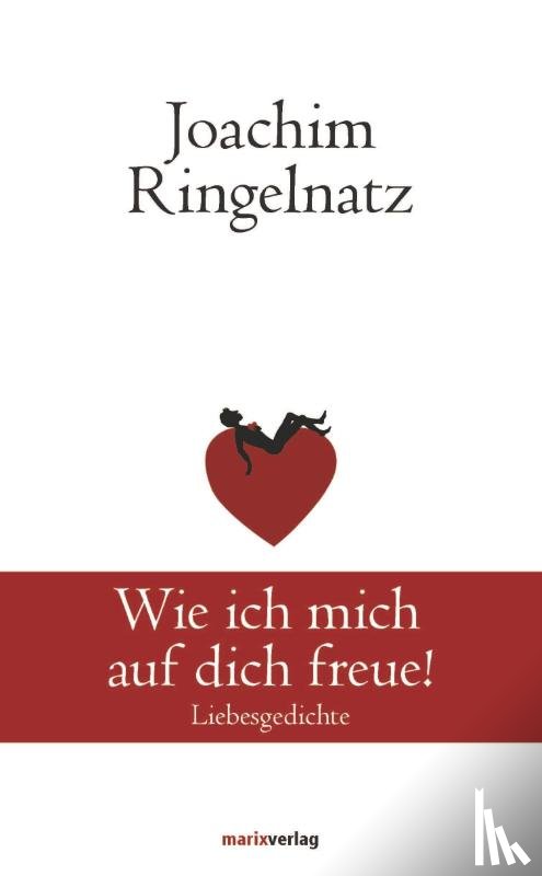 Ringelnatz, Joachim - Wie ich mich auf dich freue!