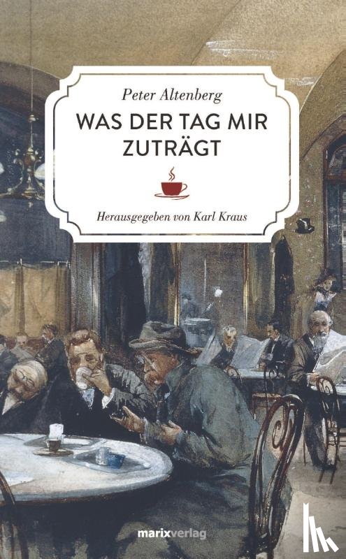 Altenberg, Peter - Was der Tag mir zuträgt