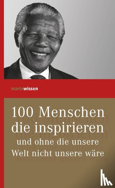  - 100 Menschen, die inspirieren und ohne die unsere Welt nicht unsere wäre