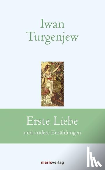 Turgenjew, Iwan Sergejewitsch - Erste Liebe