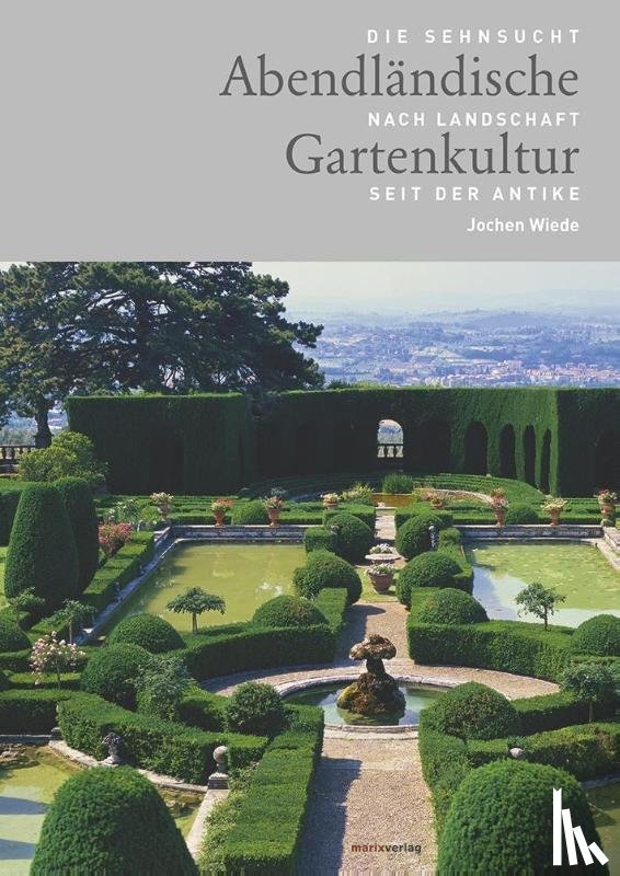 Wiede, Jochen - Abendländische Gartenkultur