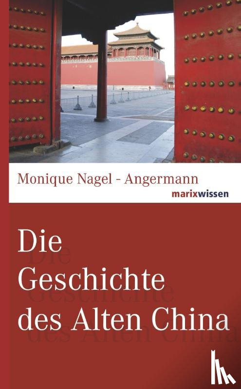 Nagel-Angermann, Monique - Die Geschichte des Alten China