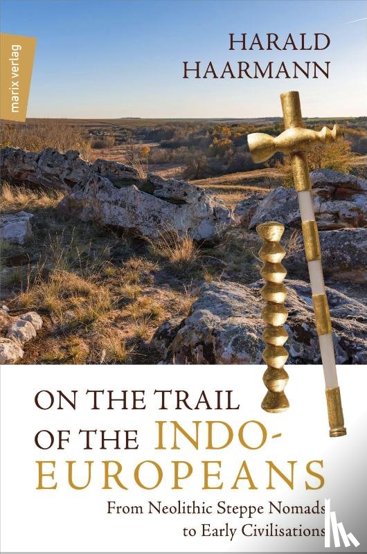 Haarmann, Harald - On the Trail of the Indo-Europeans: From Neolithic Steppe Nomads to Early Civilisations