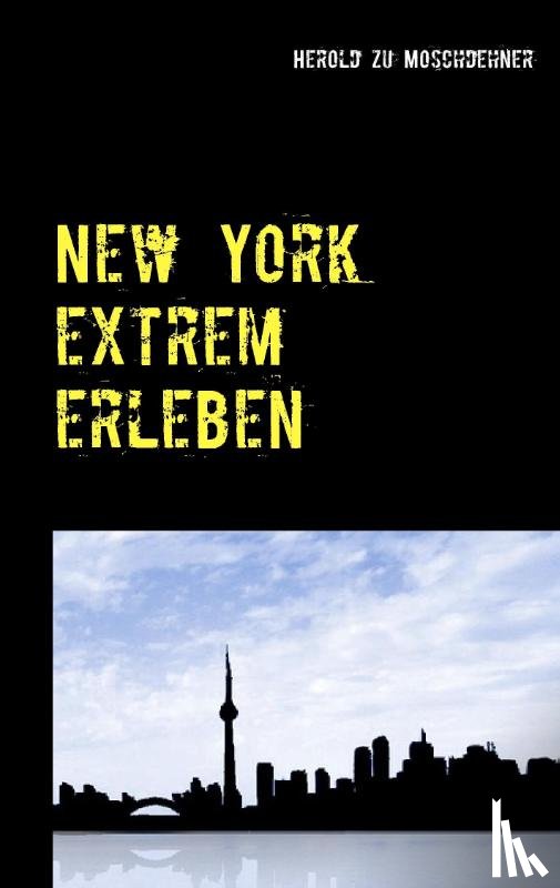Moschdehner, Herold Zu - New York extrem erleben