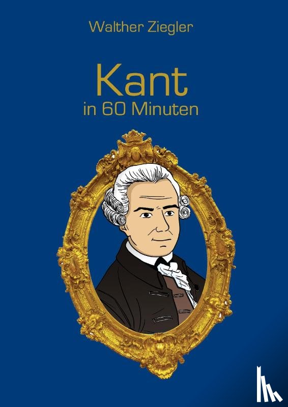 Ziegler, Walther - Kant in 60 Minuten
