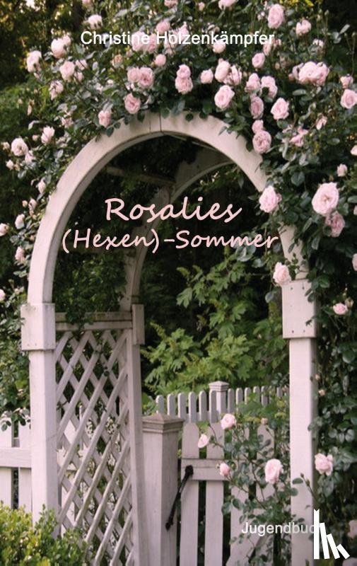 Holzenkampfer, Christine - Rosalies (Hexen)-Sommer