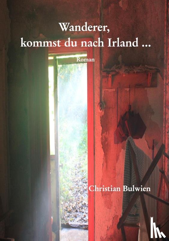 Bulwien, Christian - Wanderer, kommst du nach Irland ...