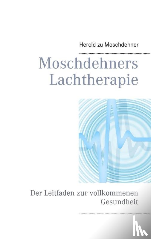Moschdehner, Herold Zu - Moschdehners Lachtherapie
